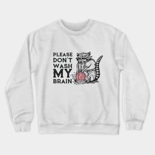 Please Don't Wash My Brain, Funny Cute Raccoon Lover Gift T-Shirt Crewneck Sweatshirt